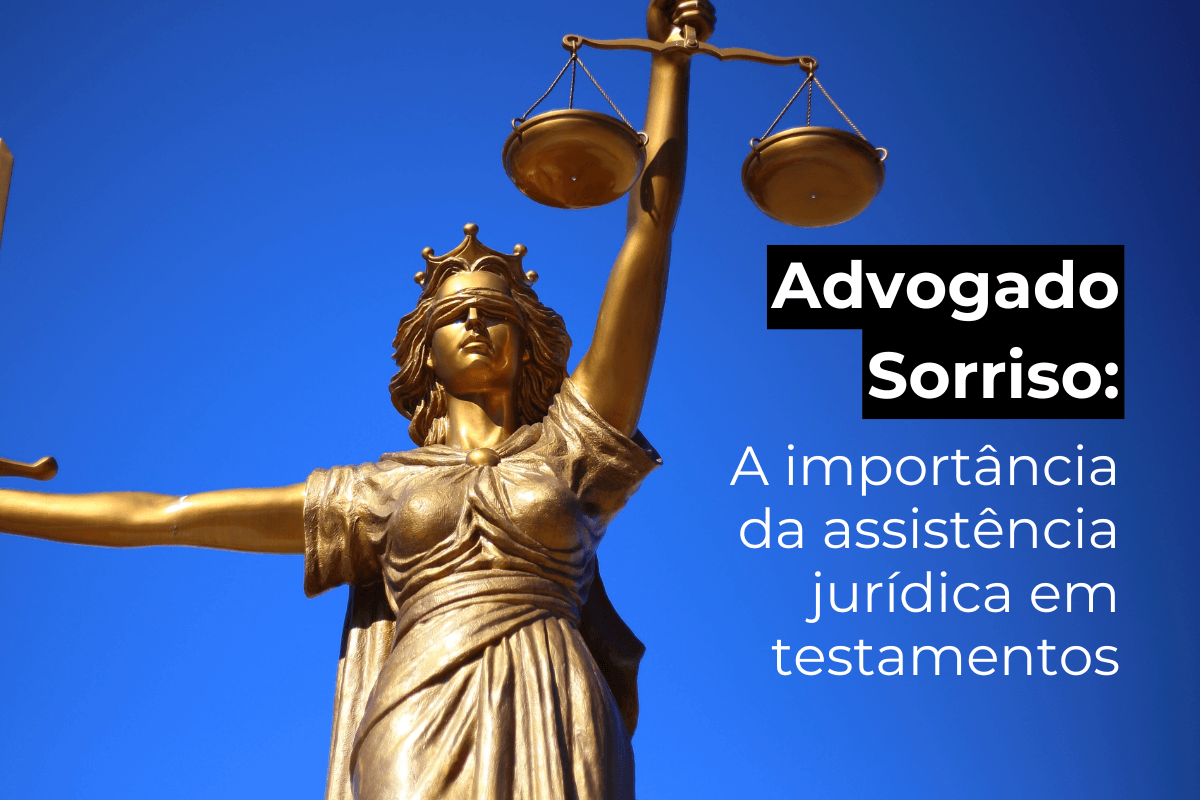 Advogado Sorriso: Assistência Jurídica em Testamentos