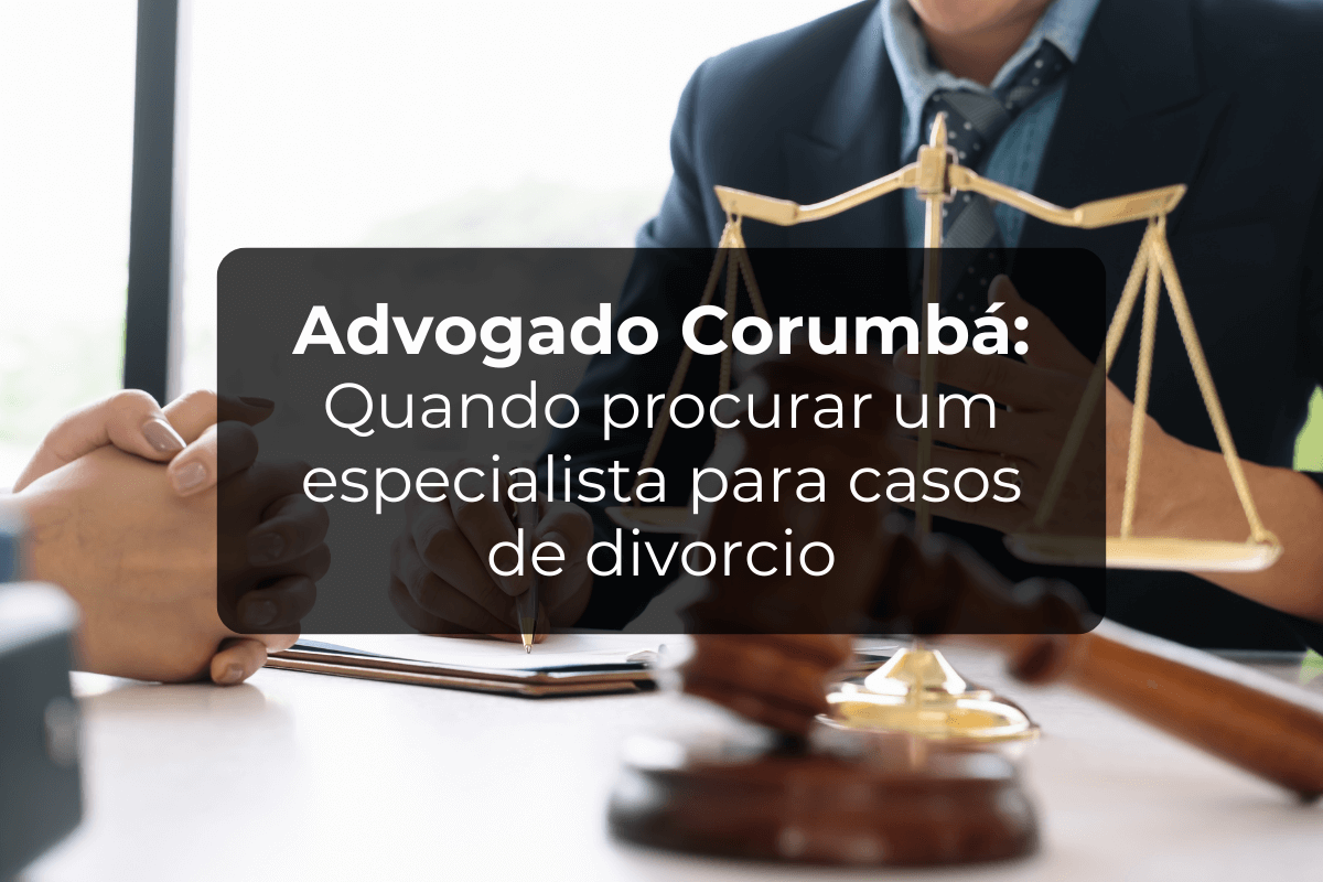 Advogado Corumbá: Especialista para Casos de Divórcio