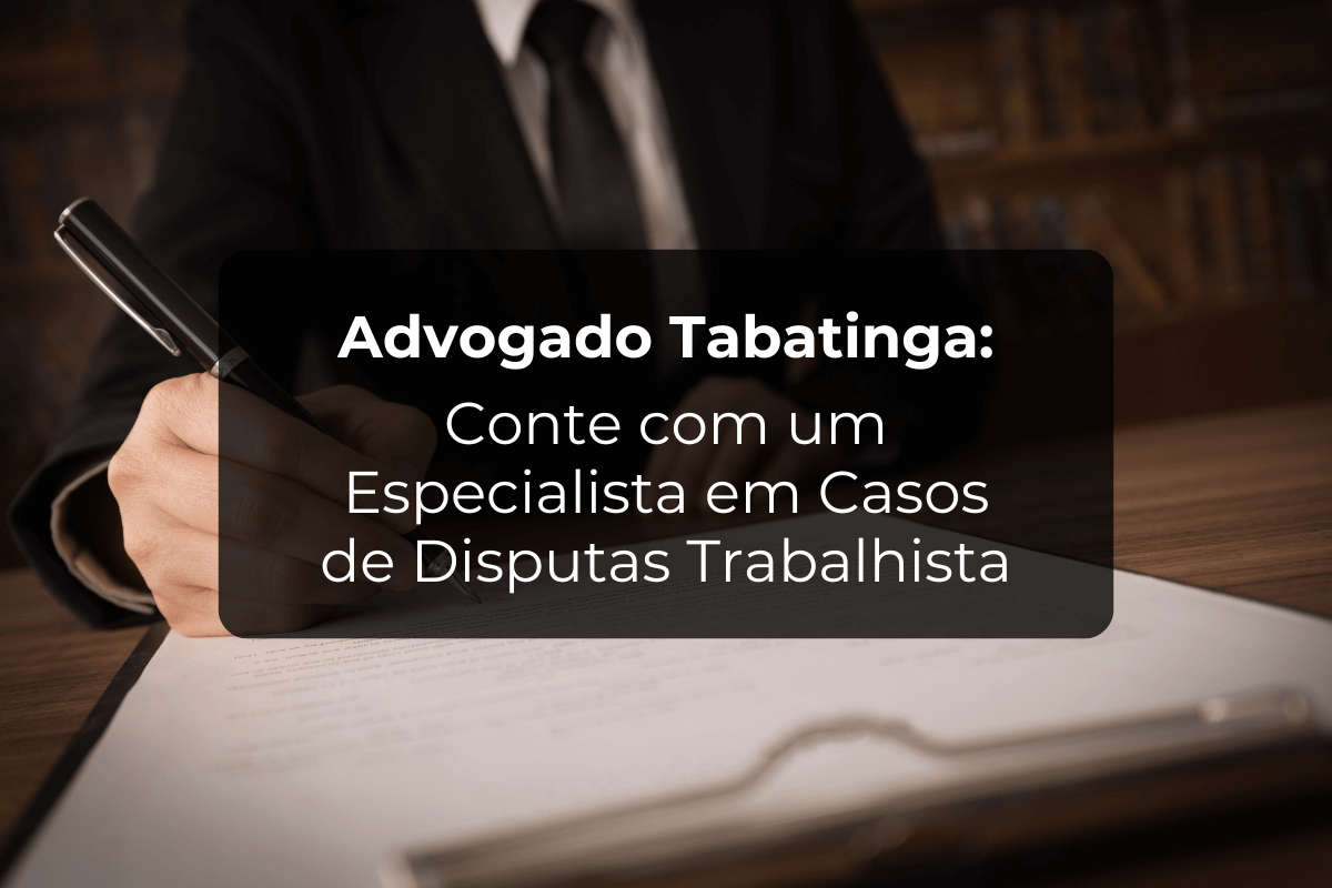 Advogado Tabatinga: Especialista em Disputas Trabalhistas