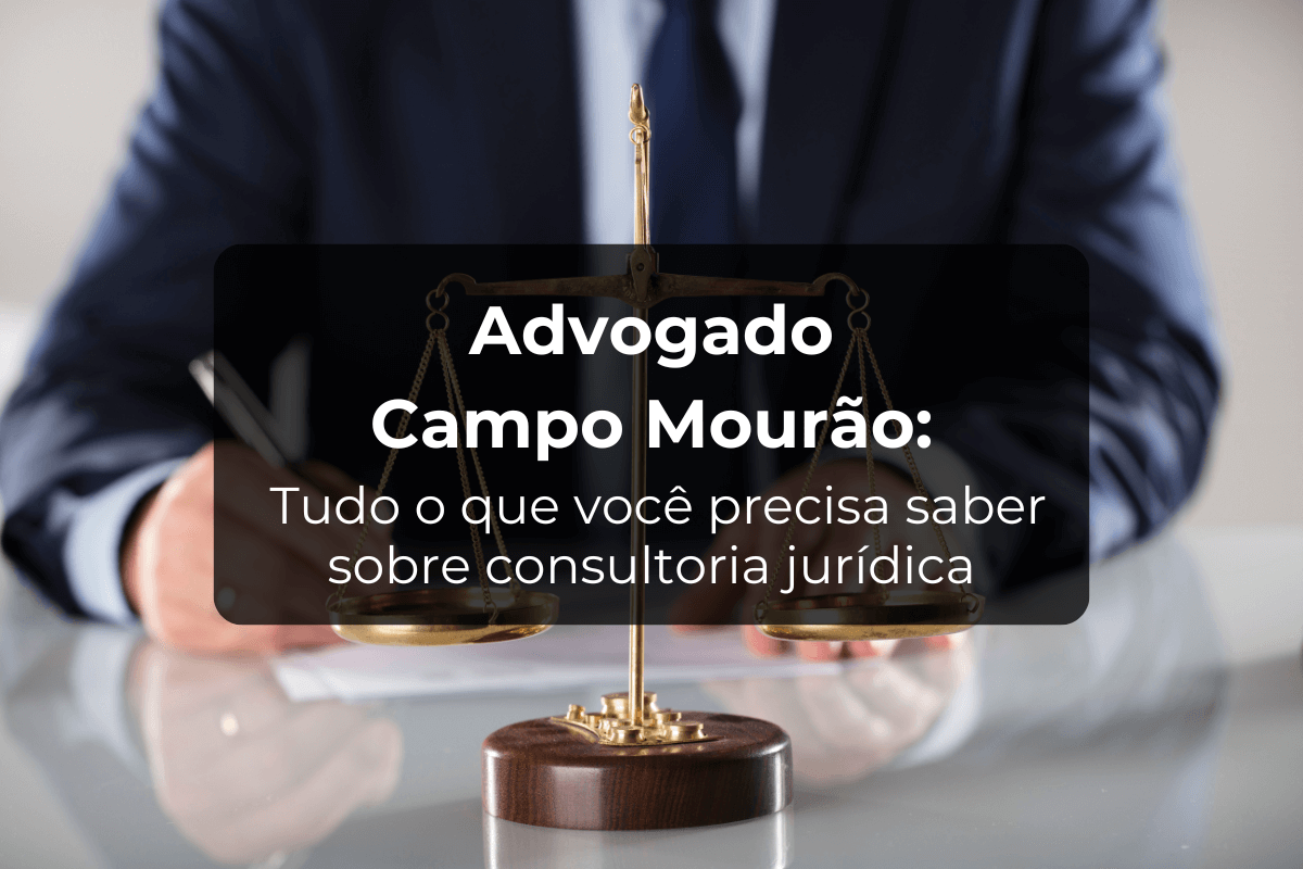 Advogado Campo Mourão para Consultoria Jurídica