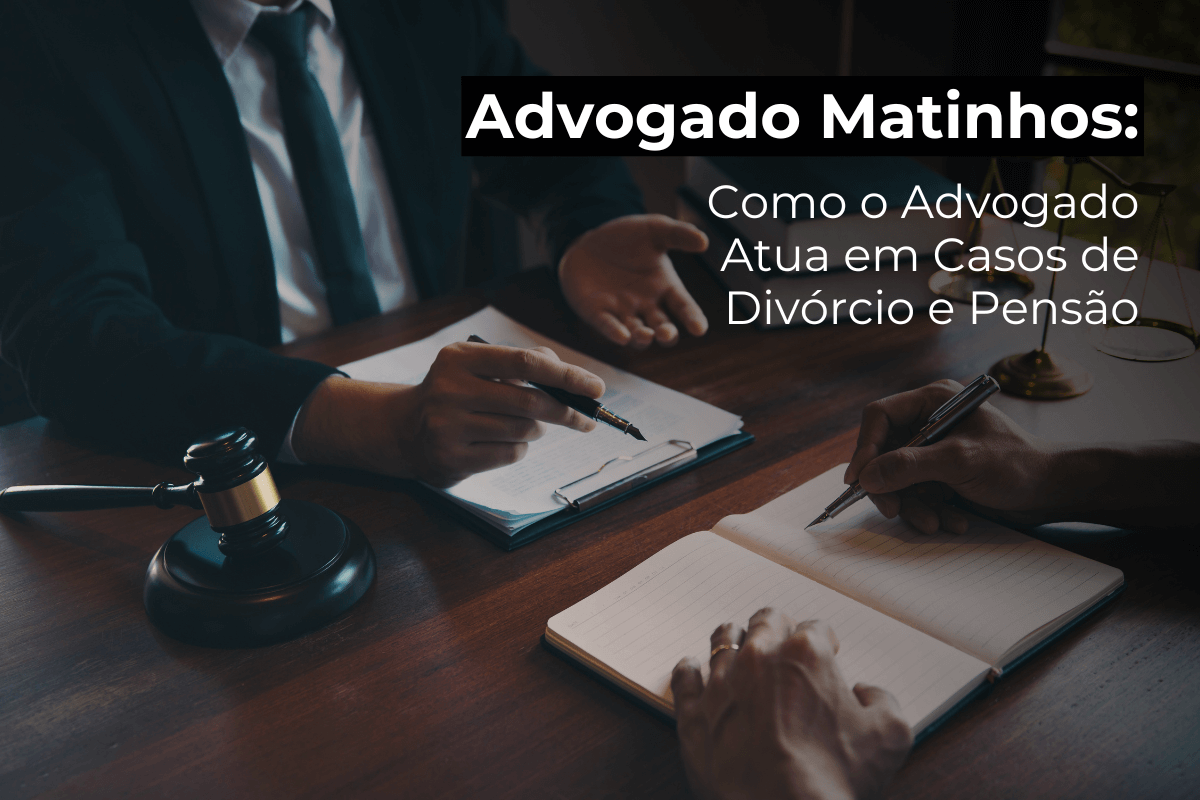 Advogado Matinhos: Casos de Divórcio e Pensão