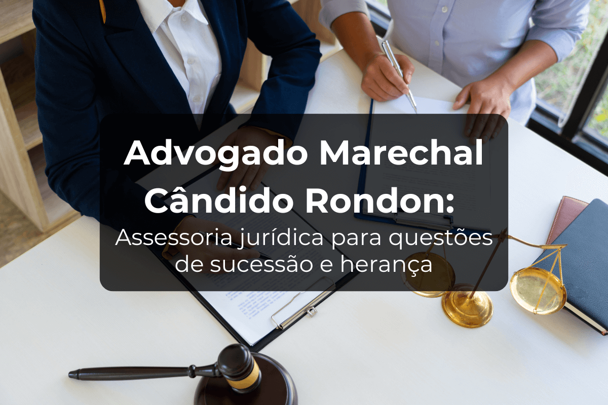 Advogado Marechal Cândido Rondon para Sucessão e Herança