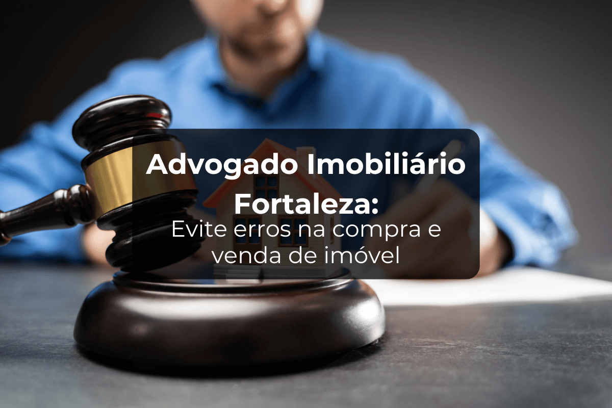 Advogado Imobiliário Fortaleza para Evitar Erros em Imóvel