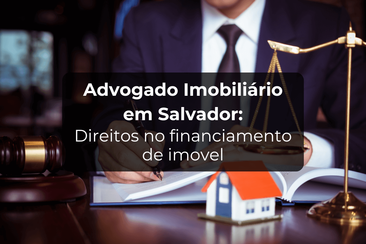 Advogado Imobiliário em Salvador para Financiar Imóvel