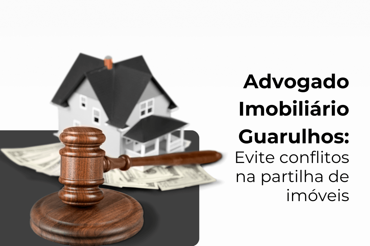 Advogado Imobiliário Guarulhos na Partilha de Imóveis