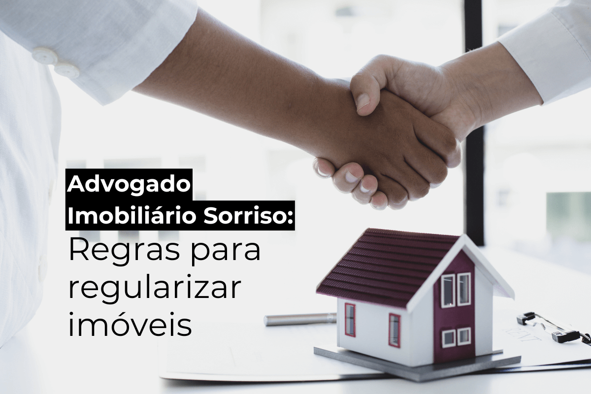 Advogado Imobiliário Sorriso para Regularizar Imóveis