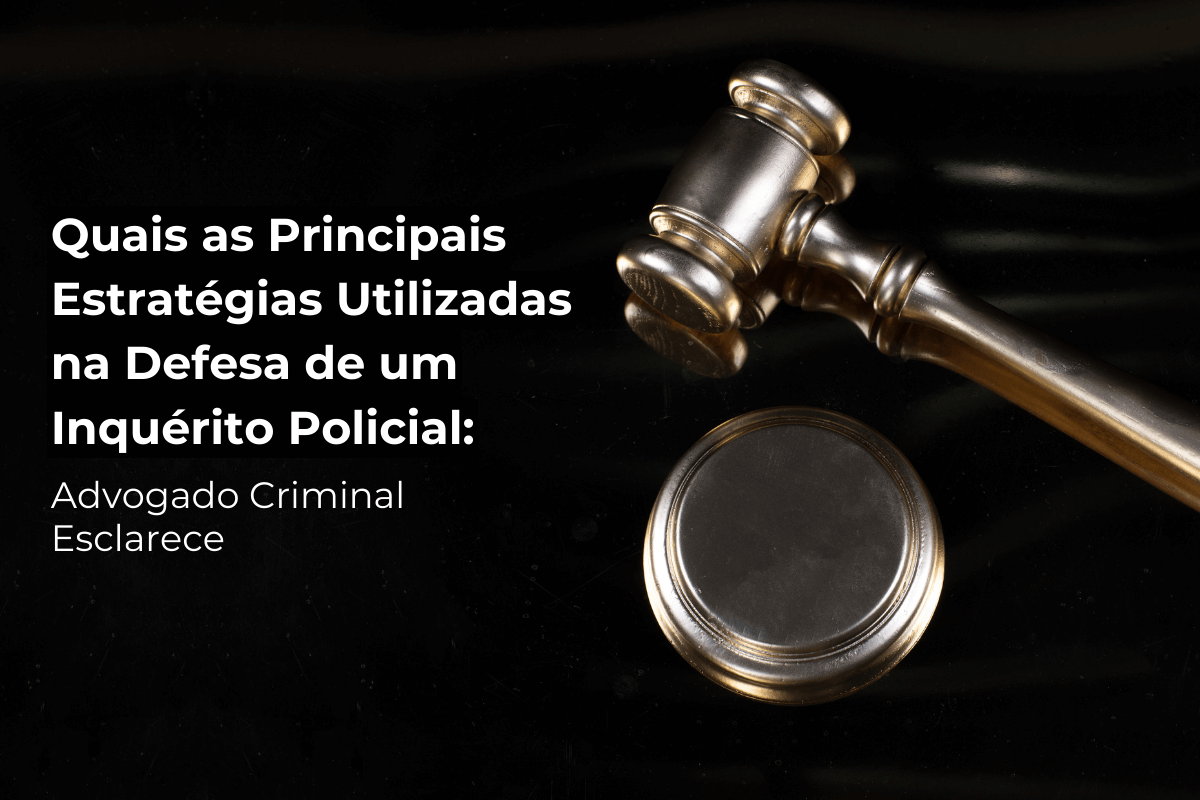 Advogado Criminal Guarulhos Esclarece: Principais Estratégias de Defesa no Inquérito Policial