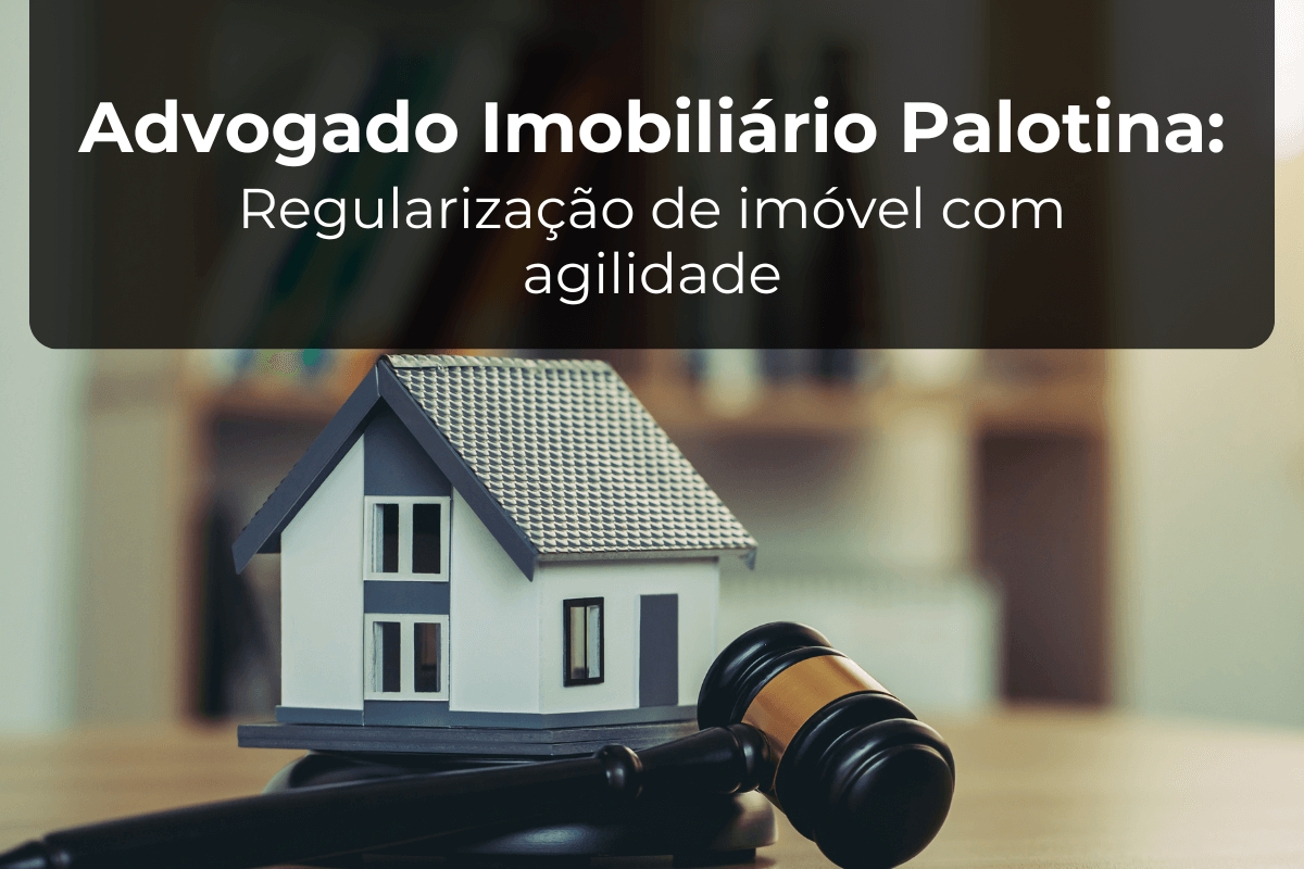 Advogado Imobiliário Palotina: Regularização de Imóvel