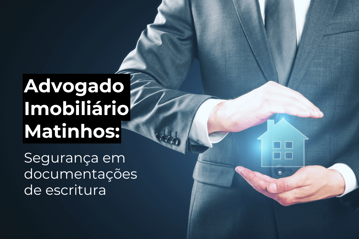 Advogado Imobiliário Matinhos: Auxílio Documentos e Escritura