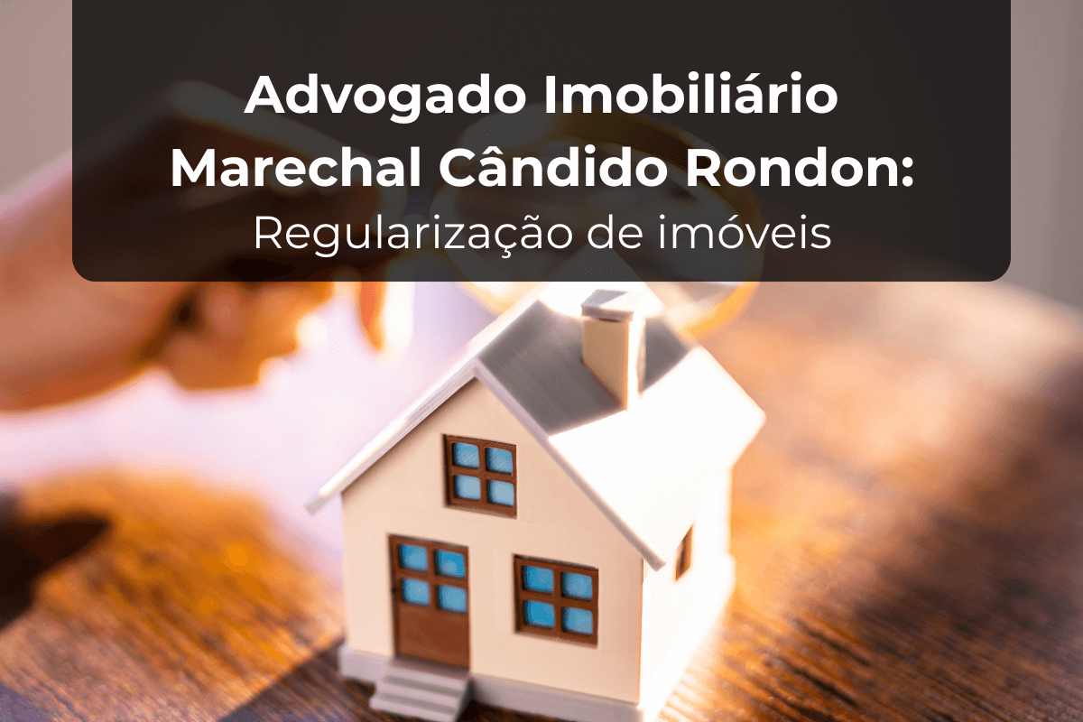 Advogado Imobiliário Marechal Cândido Rondon em Regularização