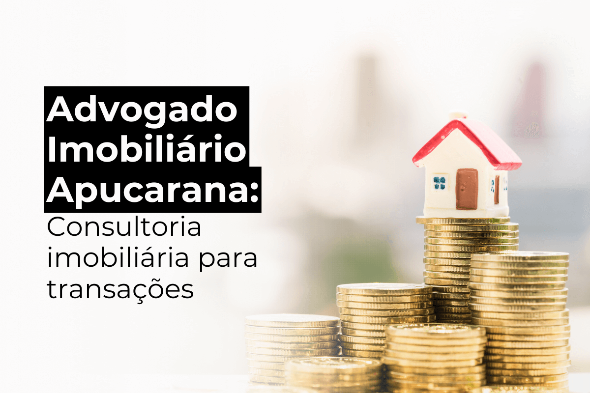 Advogado Imobiliário Apucarana: Consultoria Imobiliária