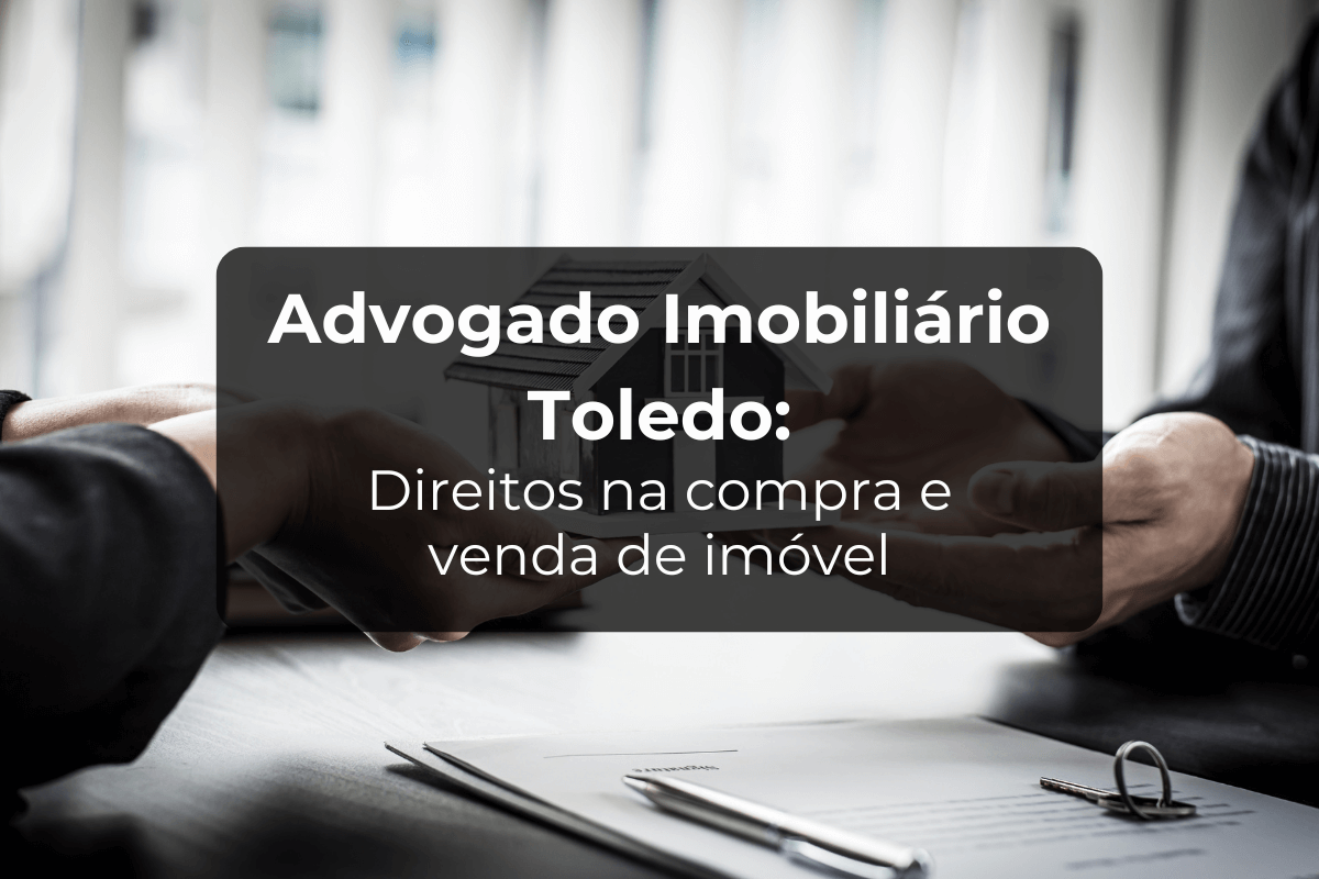 Advogado Imobiliário Toledo: Compra e Venda de Imóvel