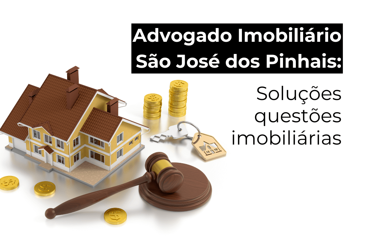 Advogado Imobiliário São José dos Pinhais: Consultoria