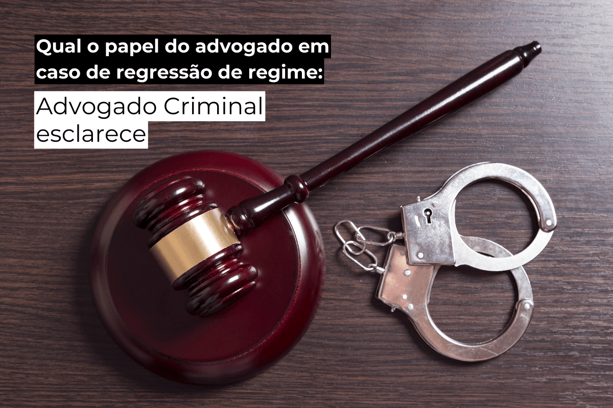 Advogado Criminal Belo Horizonte Explica: Qual o Seu Papel em Caso de Regressão de Regime