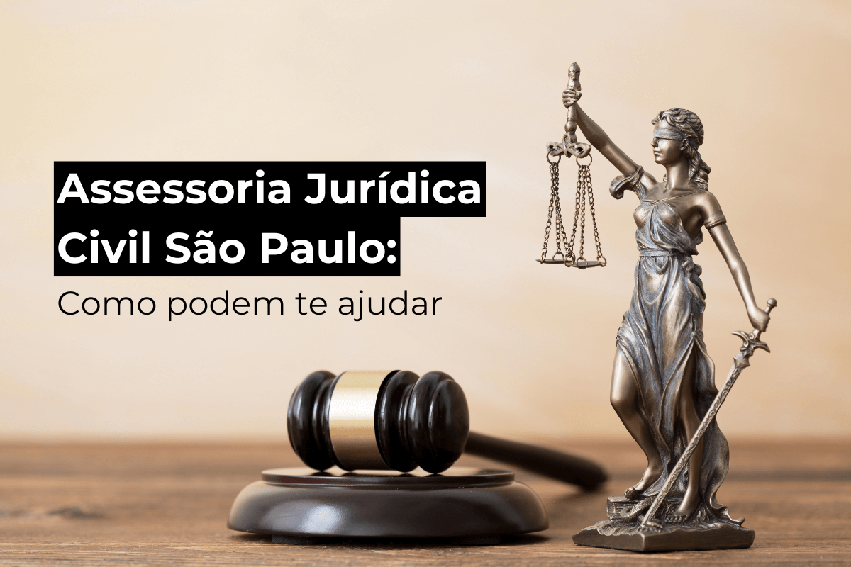 Assessoria Jurídica Civil São Paulo: Como Podem te Ajudar