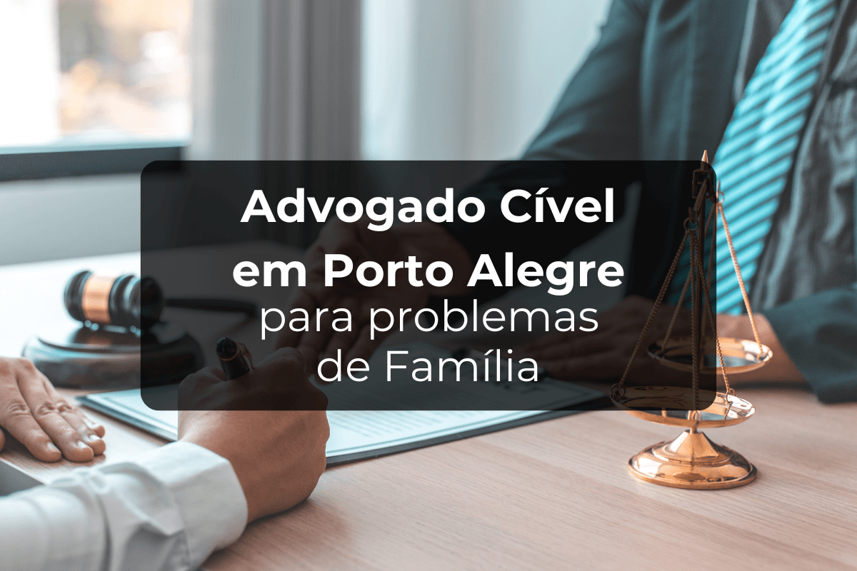 Advogado Cível em Porto Alegre para Problemas de Família