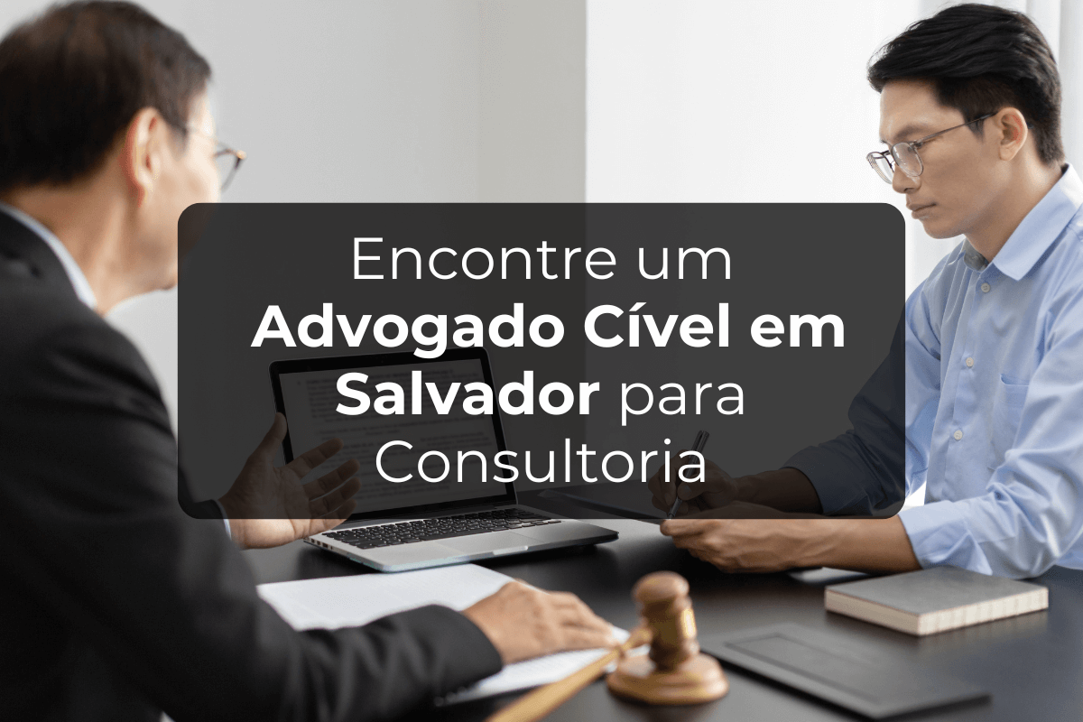 Encontre um Advogado Cível em Salvador para Consultoria