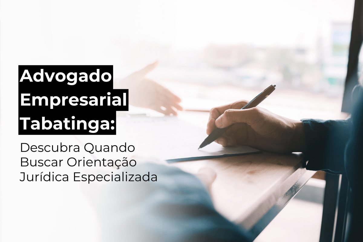 Advogado Empresarial Tabatinga: Descubra Quando Buscar Orientação Jurídica Especializada