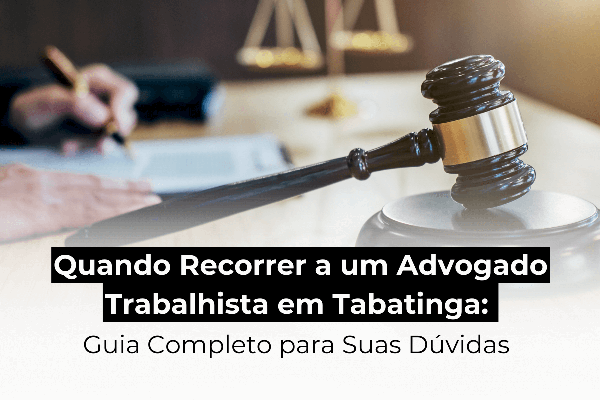 Quando Recorrer a um Advogado Trabalhista em Tabatinga: Guia Completo para Suas Dúvidas