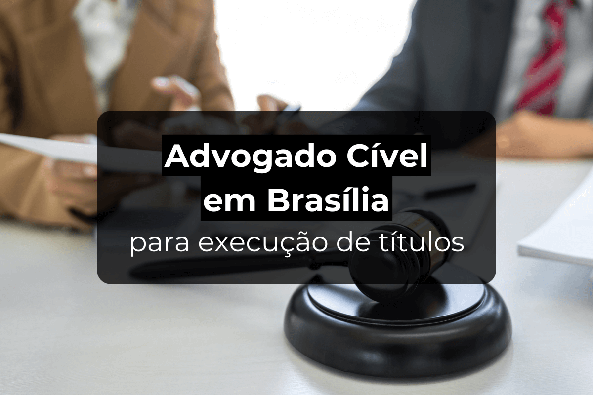 Advogado Cível em Brasília para Execução de Títulos