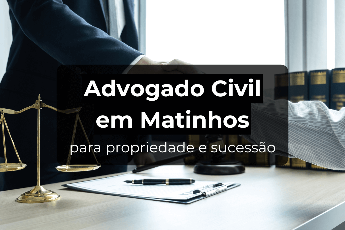 Advogado Civil em Matinhos para propriedade e Sucessão