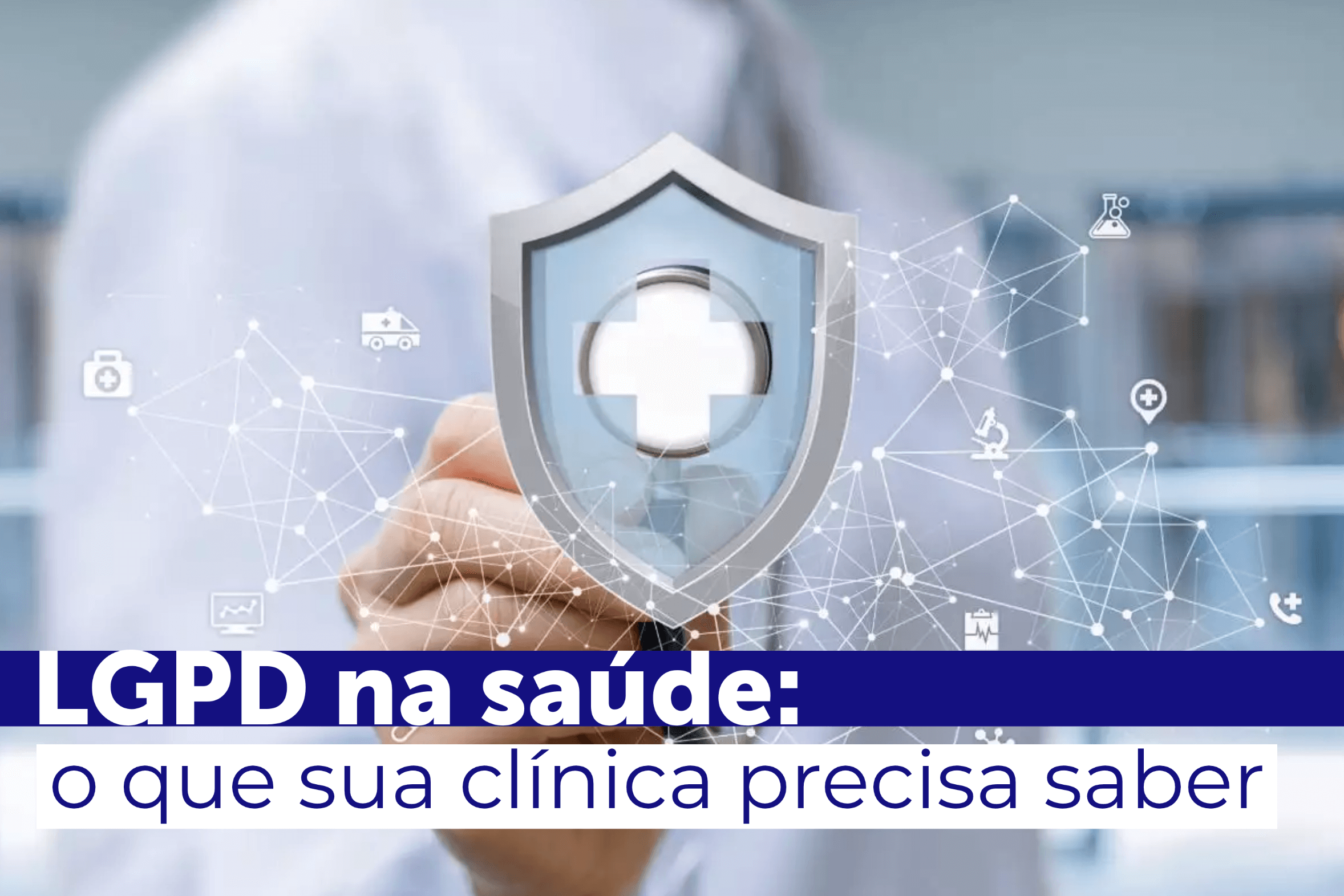 LGPD na saúde: o que sua clínica precisa saber