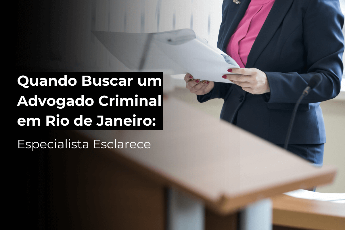 Quando Buscar um Advogado Criminal no Rio de Janeiro: Especialista Esclarece